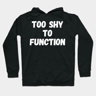 Too shy to function Hoodie